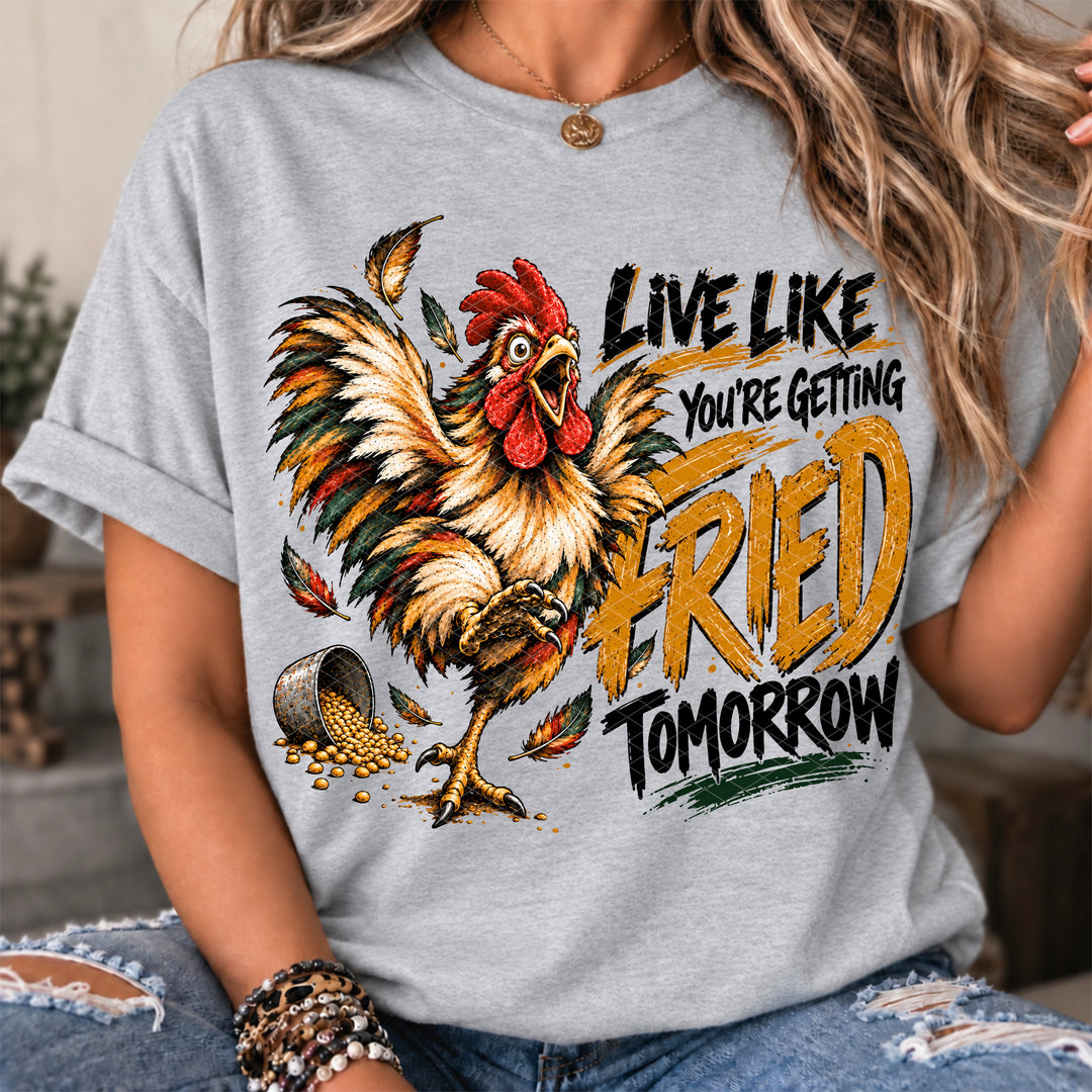 Live Like Fried Tomorrow DTF Print