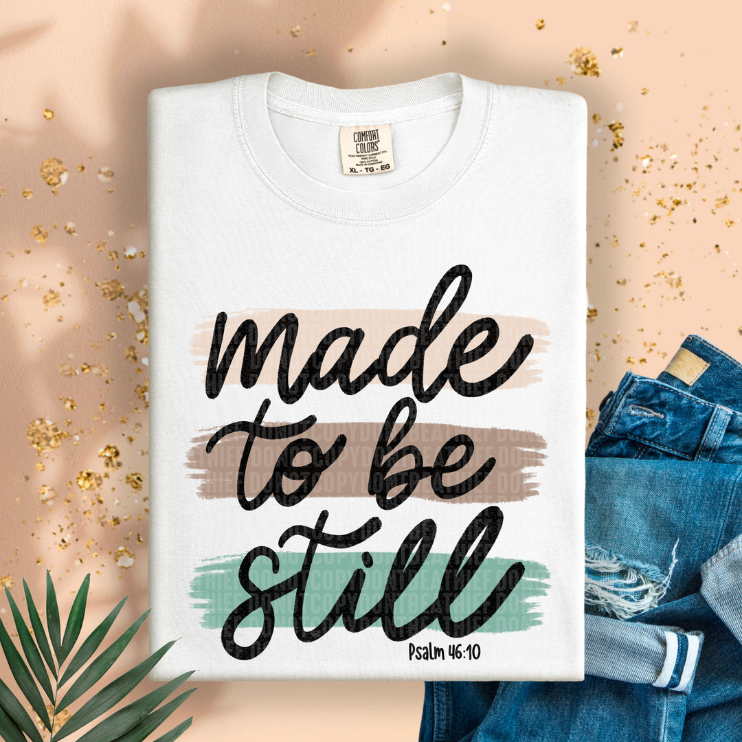 Made To Be Still DTF Print
