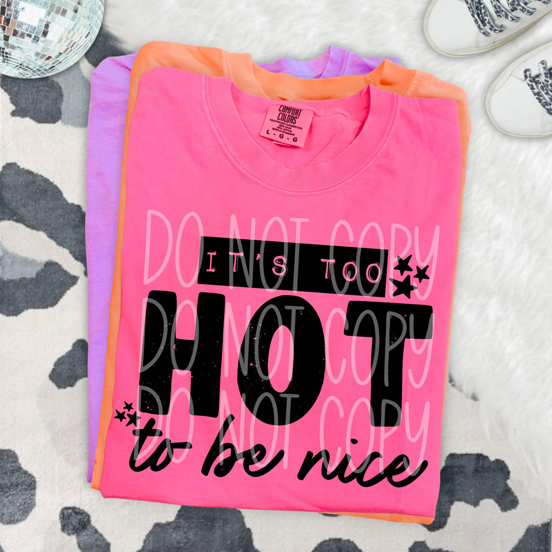 It's Too Hot to be Nice  DTF Print