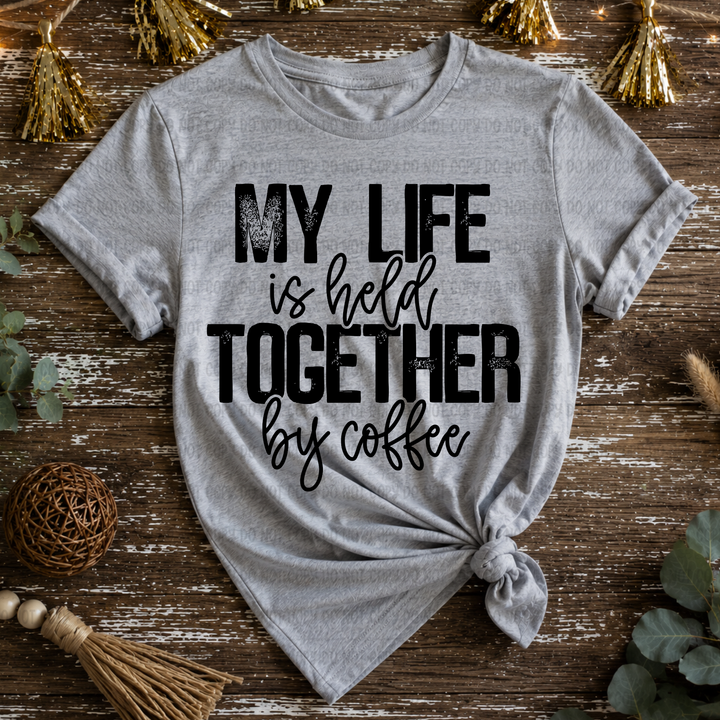 My Life Is Held Together By Coffee  DTF Print