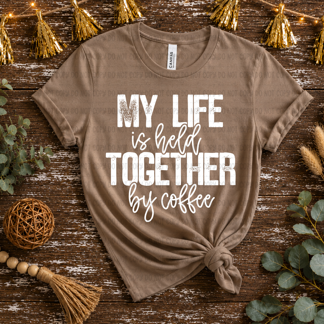 My Life Is Held Together By Coffee  DTF Print
