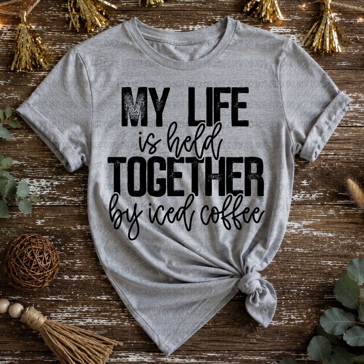 My Life Is Held Together By Iced Coffee  DTF Print