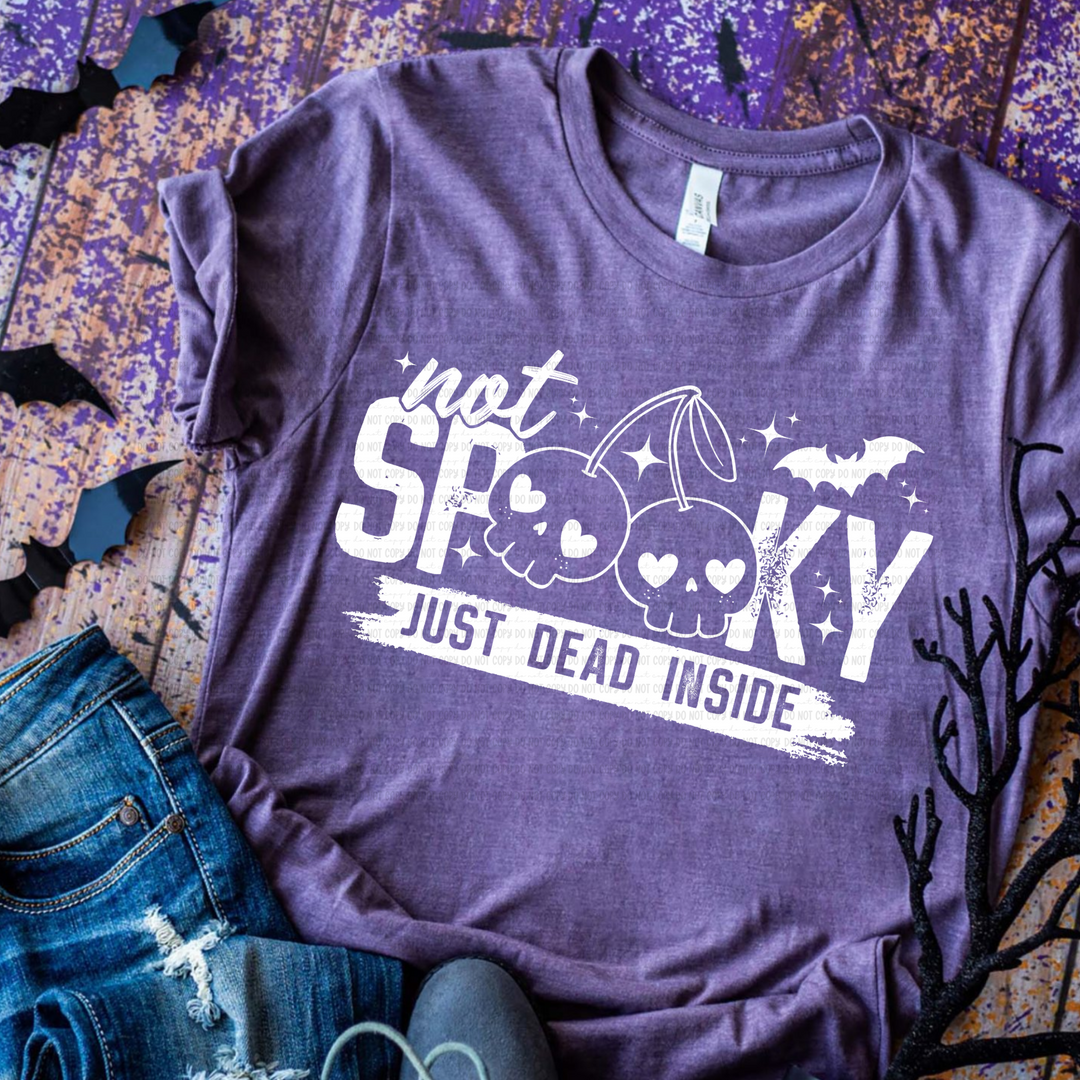 Not Spooky Just Dead Inside DTF Print