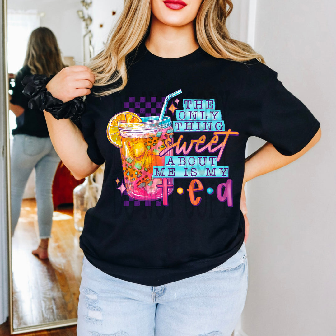 The Only Thing Sweet About me is my Tea DTF Print