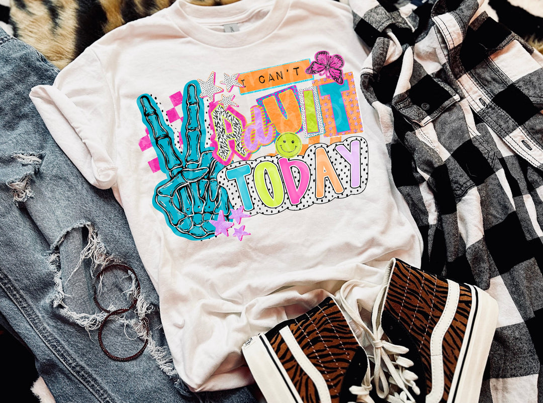 I Can't Adult Today DTF Print