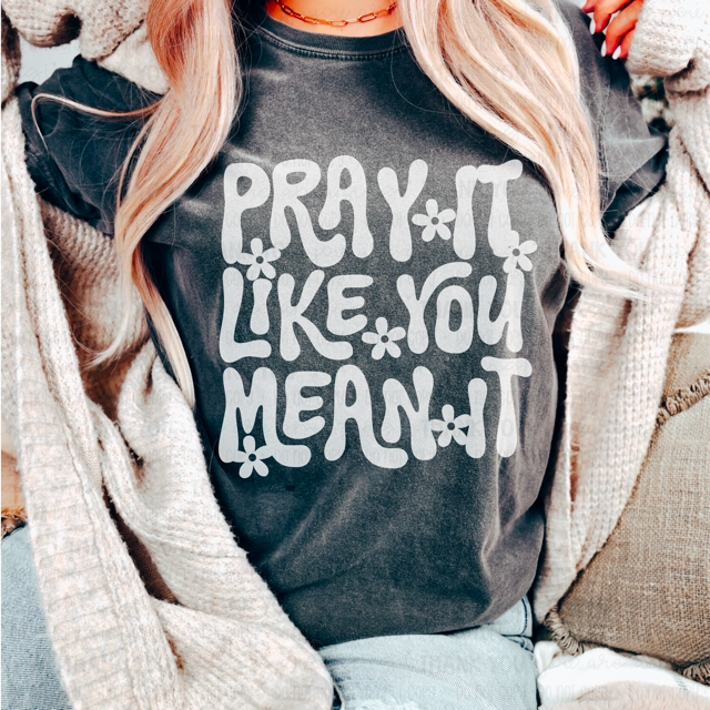 Pray It Like You Mean It DTF Print