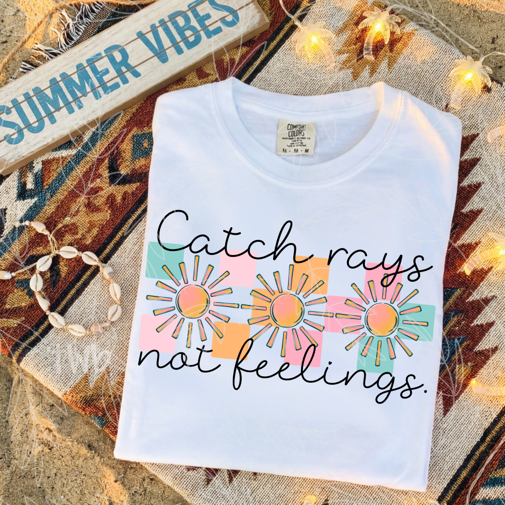Catch Rays not Feelings DTF Print