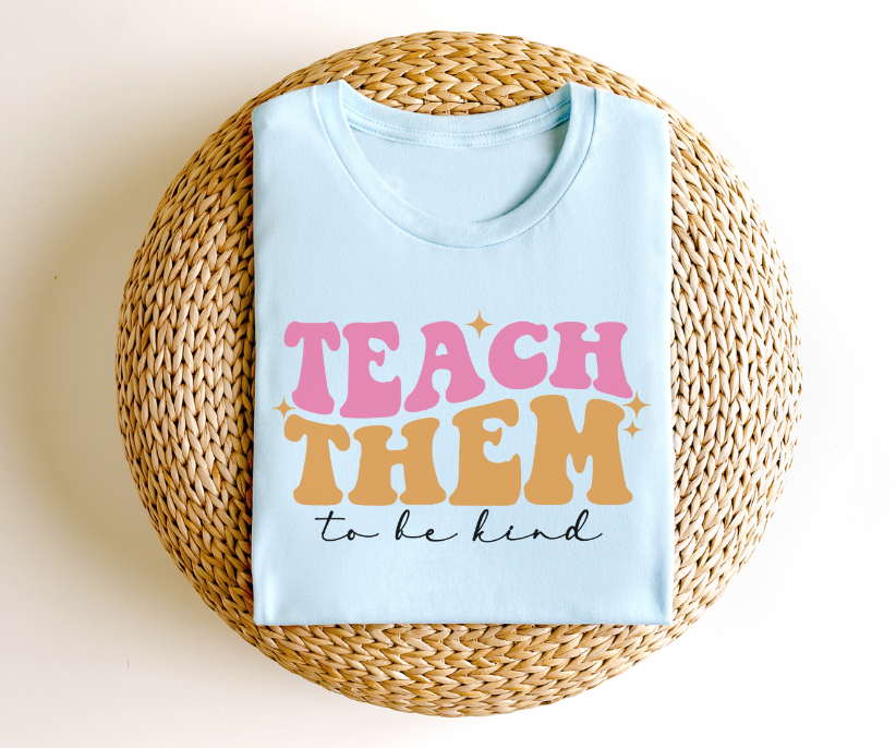 Teach Them to be Kind DTF Print