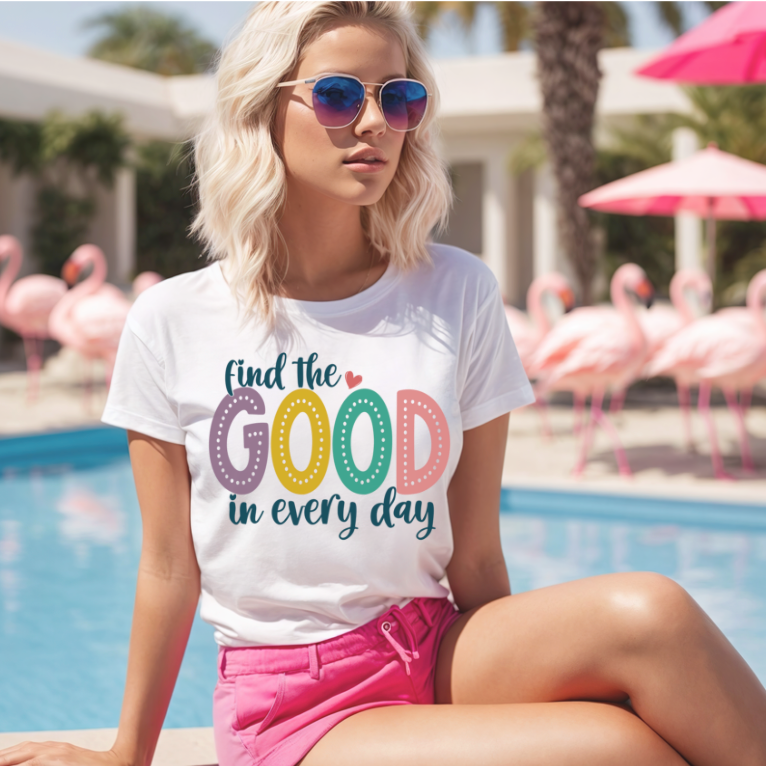 Find The Good in Every day DTF Print