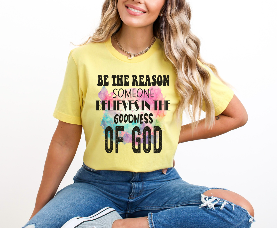 Be The Reason Someone Believes in The Goodness of God DTF Print