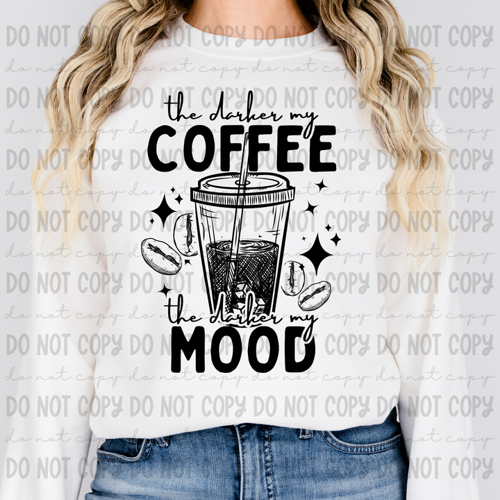 The Darker the Coffee my Mood DTF Print