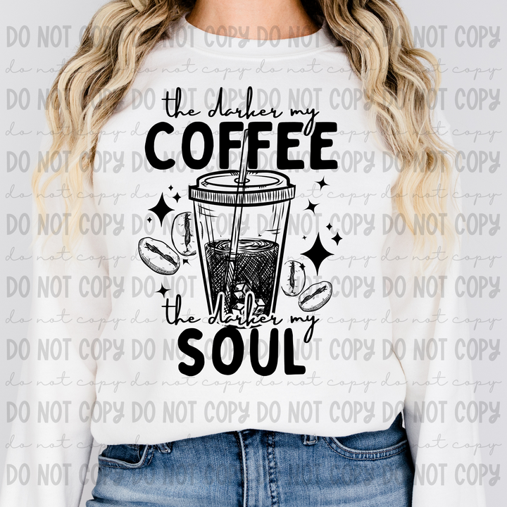 The Darker the Coffee my Soul DTF Print