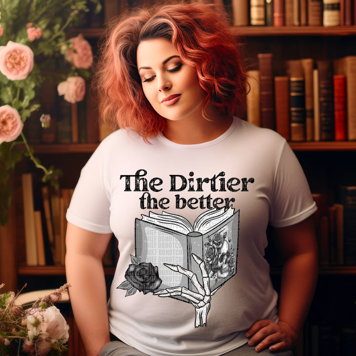 The Dirtier The Better DTF Print