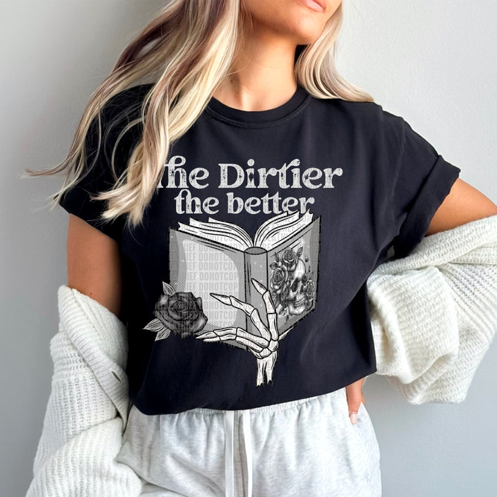 The Dirtier The Better DTF Print