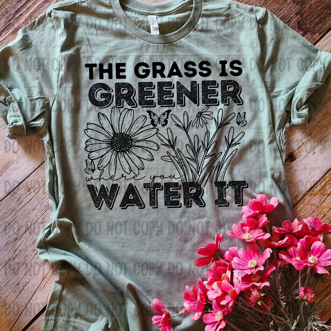 The Grass is Greener Where You Water it DTF Print