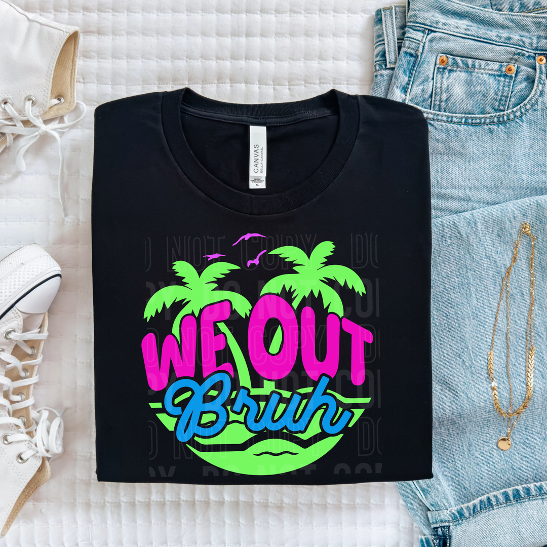 We Out Bruh DTF Print