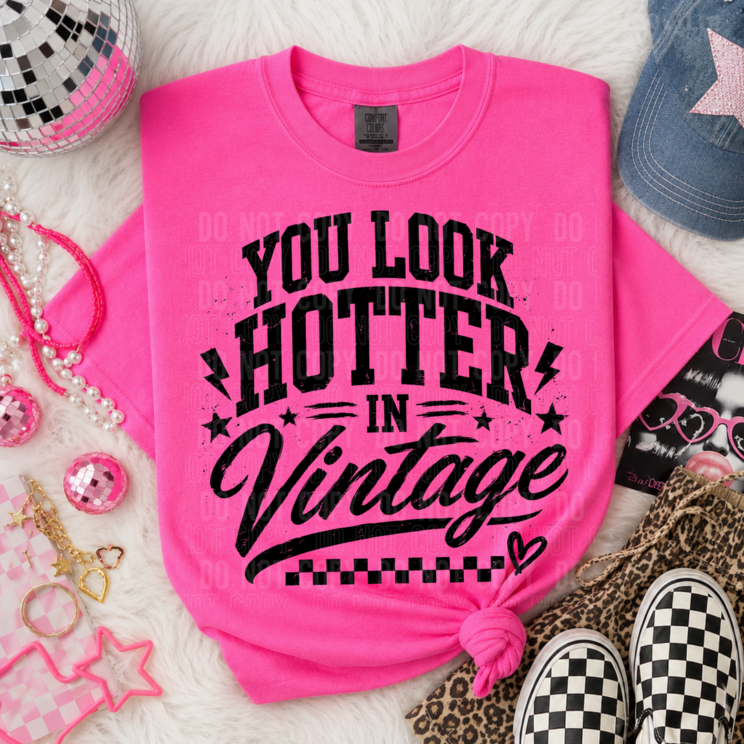 You Look Hotter In Vintage DTF Print