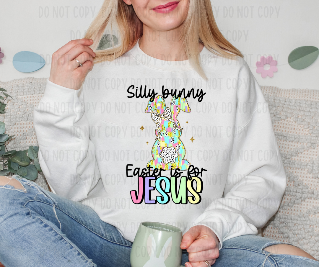 Silly Bunny Easter Is For Jesus DTF Print