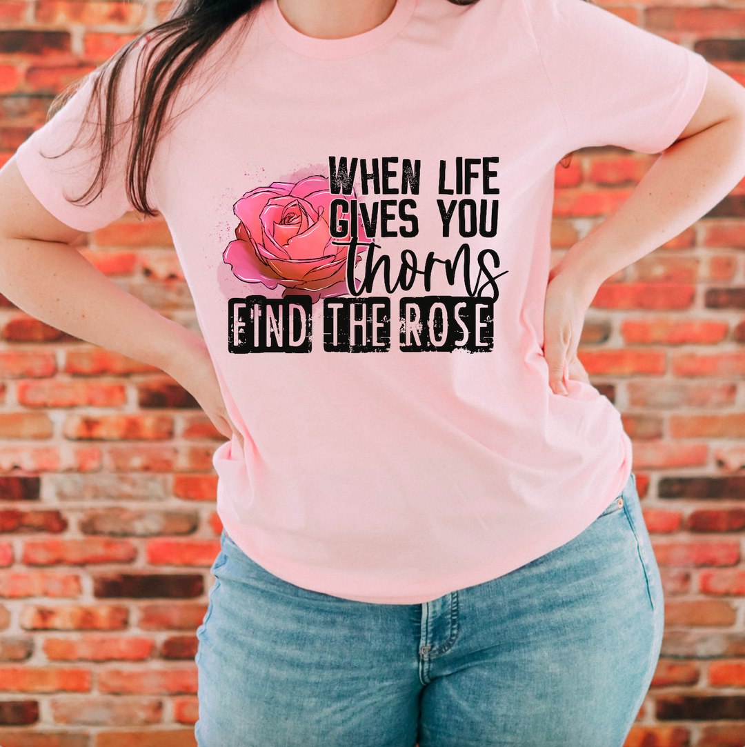 When Life Gives You Thorns Find the Rose DTF Print