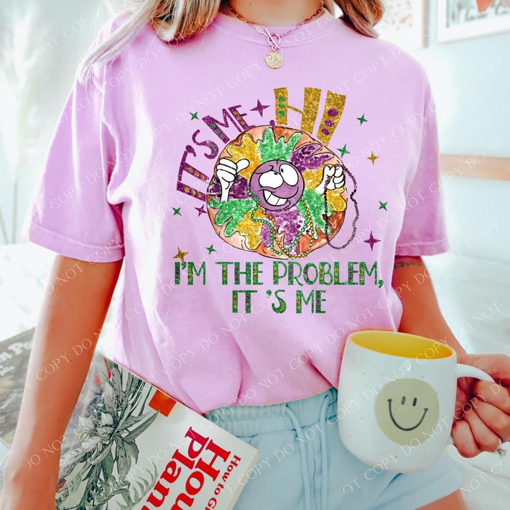 It’s Me. Hi! I’m The Problem It’s Me DTF Print