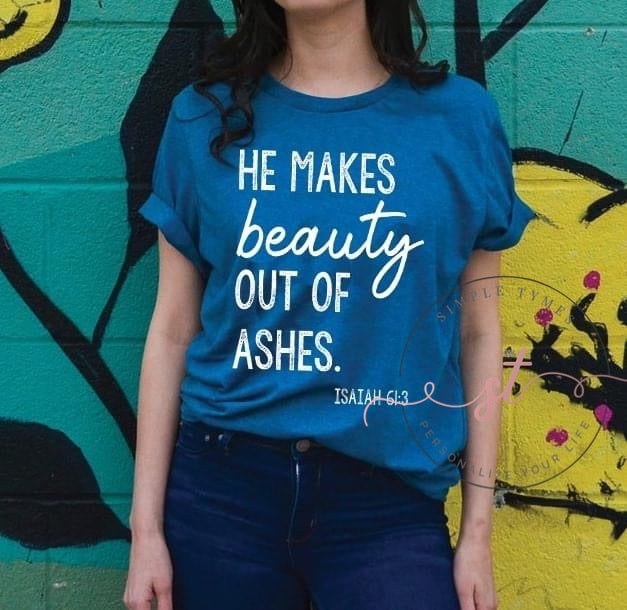 He Makes Beauty Out of Ashes DTF Print